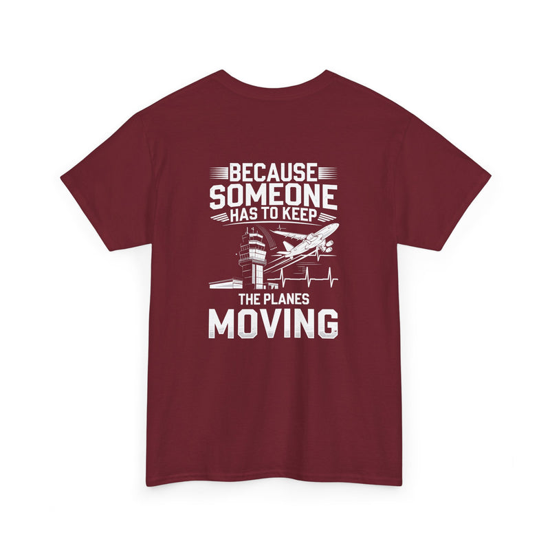 Unisex Heavy Cotton Tee: "Because Someone Has to Keep the Planes Moving" - Aviation Lover's T-Shirt