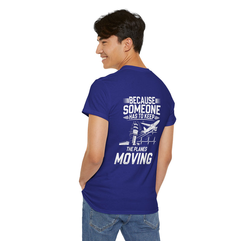 Unisex Heavy Cotton Tee: "Because Someone Has to Keep the Planes Moving" - Aviation Lover's T-Shirt