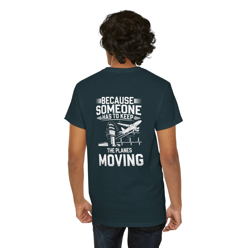 Unisex Heavy Cotton Tee: "Because Someone Has to Keep the Planes Moving" - Aviation Lover's T-Shirt