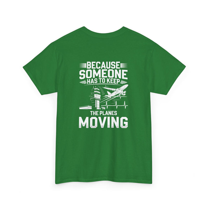 Unisex Heavy Cotton Tee: "Because Someone Has to Keep the Planes Moving" - Aviation Lover's T-Shirt