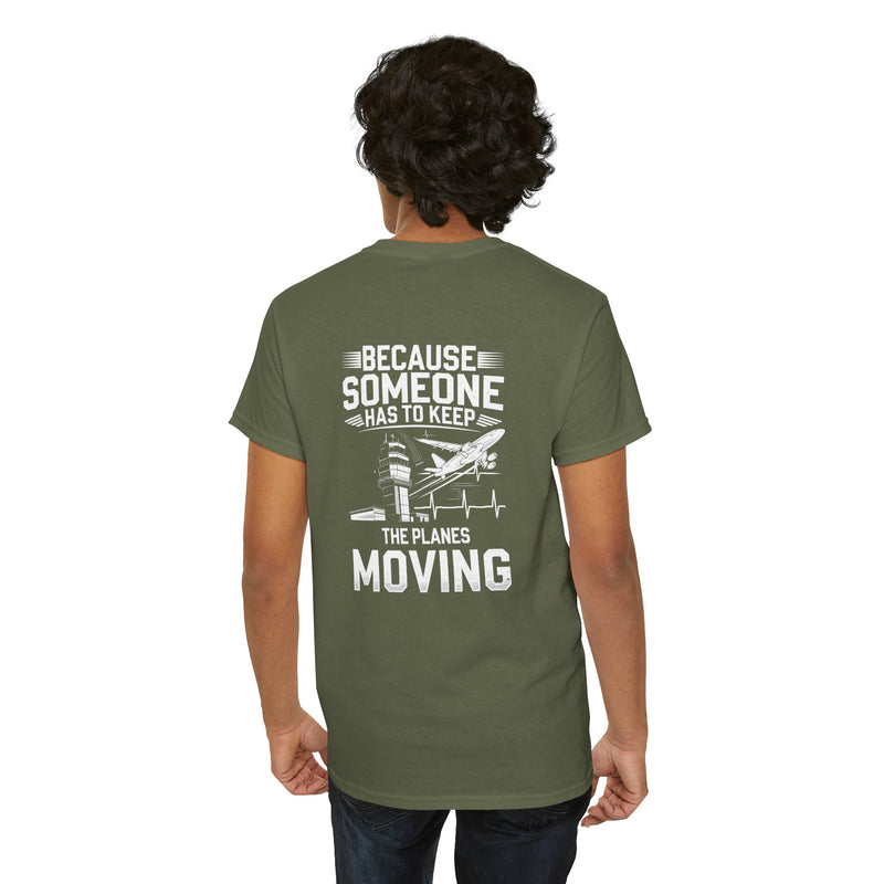 Unisex Heavy Cotton Tee: "Because Someone Has to Keep the Planes Moving" - Aviation Lover's T-Shirt