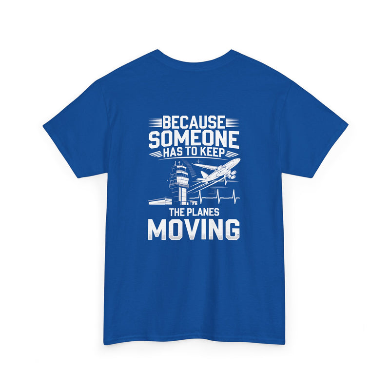 Unisex Heavy Cotton Tee: "Because Someone Has to Keep the Planes Moving" - Aviation Lover's T-Shirt